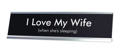 I Love My Wife when she's sleeping Novelty Desk Sign