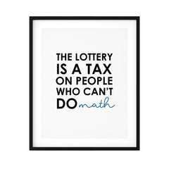 The Lottery Is A Tax On People Who Can't Do Math - Ambrose Bierce UNFRAMED Print Motivational Decor Wall Art