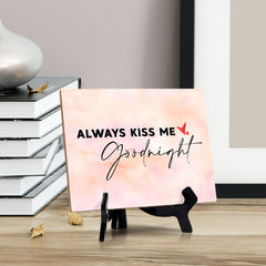 Always kiss me good night Table or Counter Sign with Easel Stand, 6" x 8"