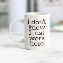 I Don't Know I Just Work Here Coffee Mug
