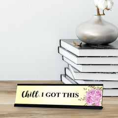 Chill, I Got This, Designer Series Desk Sign, Novelty Nameplate (2 x 8")