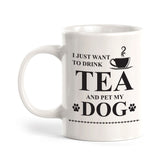 I Just Want To Drink Tea And Pet My Dog Coffee Mug