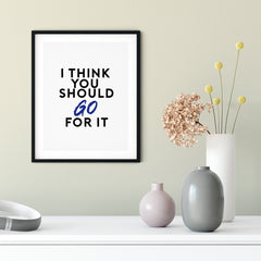I Think You Should Just Go For It UNFRAMED Print Novelty Decor Wall Art