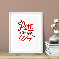 Love Is The Only Way UNFRAMED Print Inspirational Wall Art