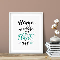 Home Is Where My Plants Are UNFRAMED Print Home & Family Decor Wall Art