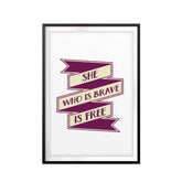 She Who Is Brave Is Free UNFRAMED Print Quote Wall Art
