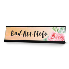 Bad Ass Mofo, Floral Designer Office Gift Desk Sign (2 x 8")