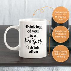 Thinking Of You Is A Poison I Drink Often Coffee Mug