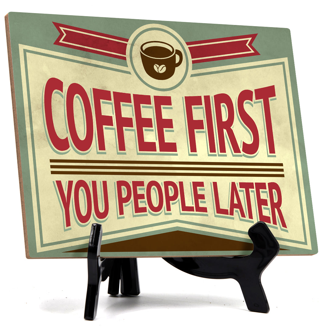 Signs ByLITA Coffee First You People Later, Table Sign (8 x 6")
