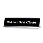 Bad Ass Deal Closer, Black and White, Office Gift Desk Sign (2 x 8")