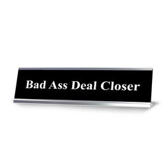 Bad Ass Deal Closer, Black and White, Office Gift Desk Sign (2 x 8")