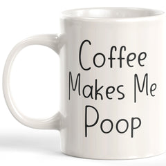 Coffee Makes Me Poop Coffee Mug