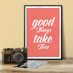 Good Things Take Time UNFRAMED Print Inspirational Wall Art