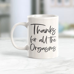 Thanks For All The Orgasms Coffee Mug
