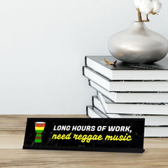 Long Hours Of Work, Need Reggae Music, Black Frame, Desk Sign (2x8)