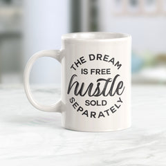 The Dream Is Free Hustle Sold Separately Coffee Mug