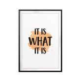It Is What It Is UNFRAMED Print New Novelty Wall Art