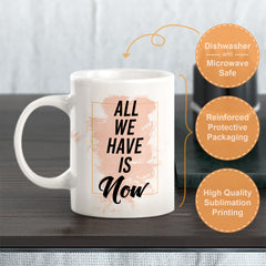 All We Have Is Now Coffee Mug