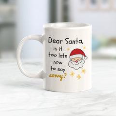 Dear Santa, Is It Too Late Now To Say Sorry? Christmas Coffee Mug