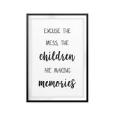 Excuse The Mess, The Children Are Making Memories UNFRAMED Print Funny Quote Wall Art