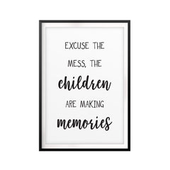 Excuse The Mess, The Children Are Making Memories UNFRAMED Print Funny Quote Wall Art