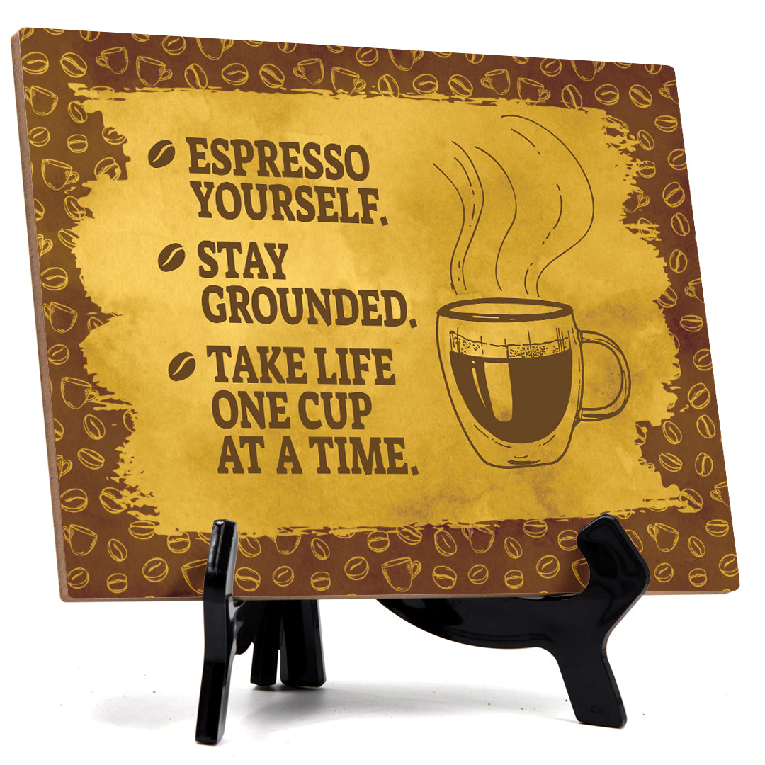Signs ByLita Espresso Yourself. Stay Grounded. Take life one cup at a time, Table Sign (8 x 6")