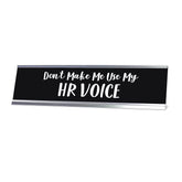 Don't Make Me Use My HR Voice Desk Sign, novelty nameplate (2 x 8")