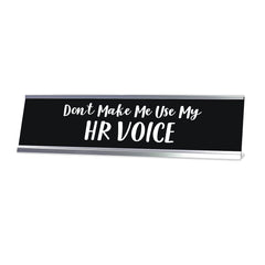Don't Make Me Use My HR Voice Desk Sign, novelty nameplate (2 x 8")