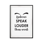 Eyebrows Speak Louder Than Words UNFRAMED Print Funny Quote Wall Art
