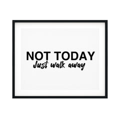 Not Today Just Walk Away UNFRAMED Print Novelty Decor Wall Art