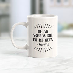 Be As You Wish To Be Seen - Socrates Coffee Mug