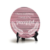 I Have Everything I Need To Be Successful Pink Wood Color Circle Table Sign (5" X 5")