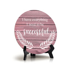 I Have Everything I Need To Be Successful Pink Wood Color Circle Table Sign (5" X 5")