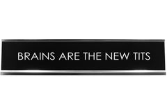 Brains Are The New Tits Novelty Desk Sign