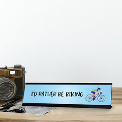 I'd Rather Be Biking Designer Series Desk Sign, Novelty Nameplate (2 x 8")