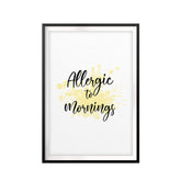 Allergic To Mornings UNFRAMED Print Novelty Wall Art