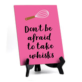 Signs ByLITA Don't Be Afraid To Take Whisks, Table Sign, 6" x 8"