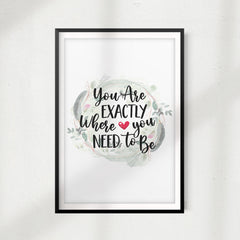 You Are Exactly Where You Need To Be UNFRAMED Print Home Décor, Quote Wall Art