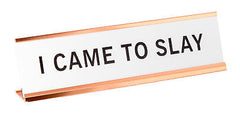 I Came To Slay Novelty Nameplate Desk Sign