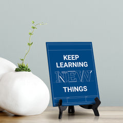Keep Learning New Things, Table Sign with Acrylic Stand (6x8“)