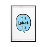 It Is What It Is Bubble UNFRAMED Print New Novelty Wall Art