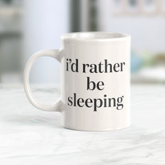 I'd Rather Be Sleeping Coffee Mug