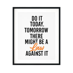 Do It Today. Tomorrow There Might Be A Law Against It Abstract UNFRAMED Print Cute Typography Wall Art