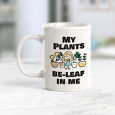 My Plants Be-Leaf In Me Coffee Mug