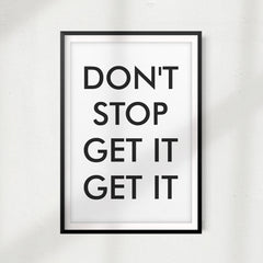 Don't Stop Get It Get It UNFRAMED Print Home Décor, Quote Wall Art