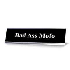 Bad Ass Mofo, Black and White, Office Gift Desk Sign (2 x 8")