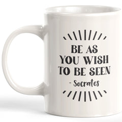 Be As You Wish To Be Seen - Socrates Coffee Mug