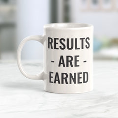 Results Are Earned Coffee Mug