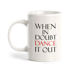 When In Doubt Dance It Out Coffee Mug