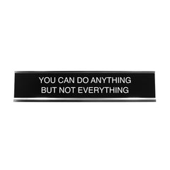 You Can Do Anything But Not Everything 2"x10" Novelty Nameplate Desk Sign